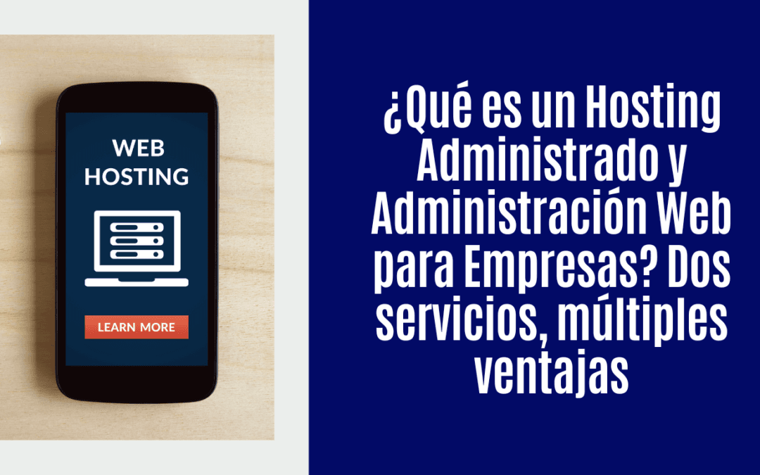 ¿Qué es un Hosting Administrado y Administración Web para Empresas? Dos Servicios, múltiples ventajas