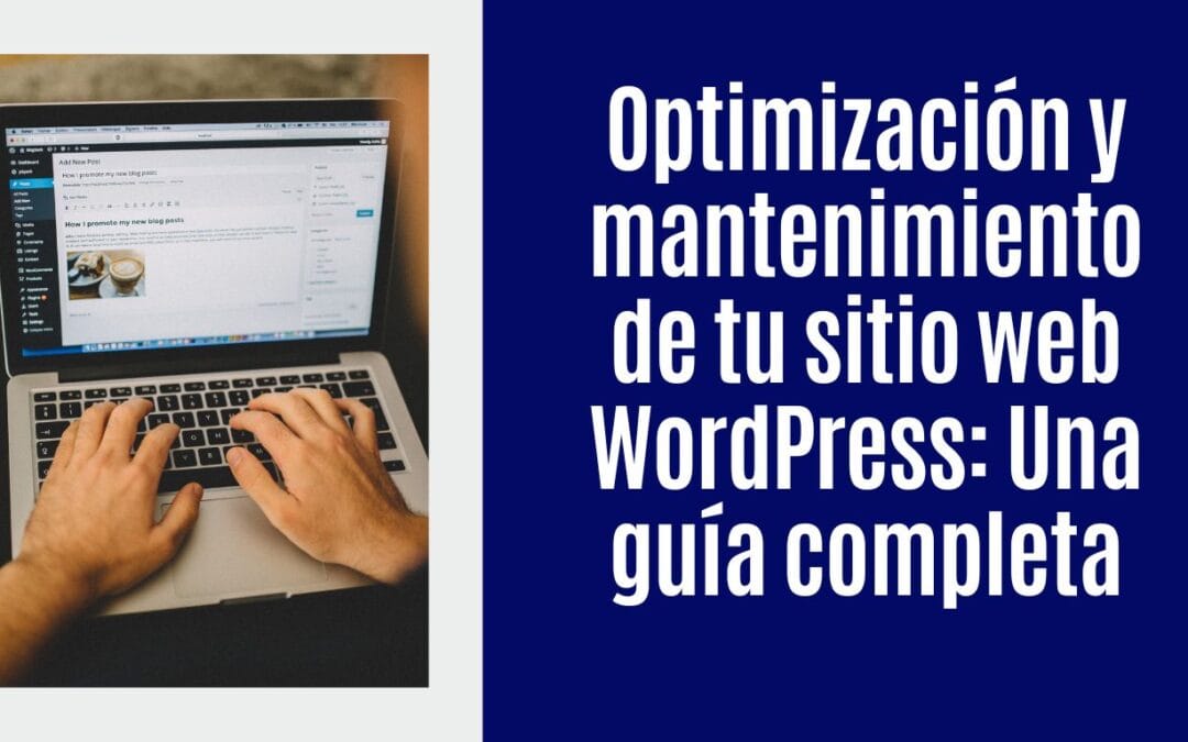 Optimización y mantenimiento de tu sitio web WordPress: Una guía completa